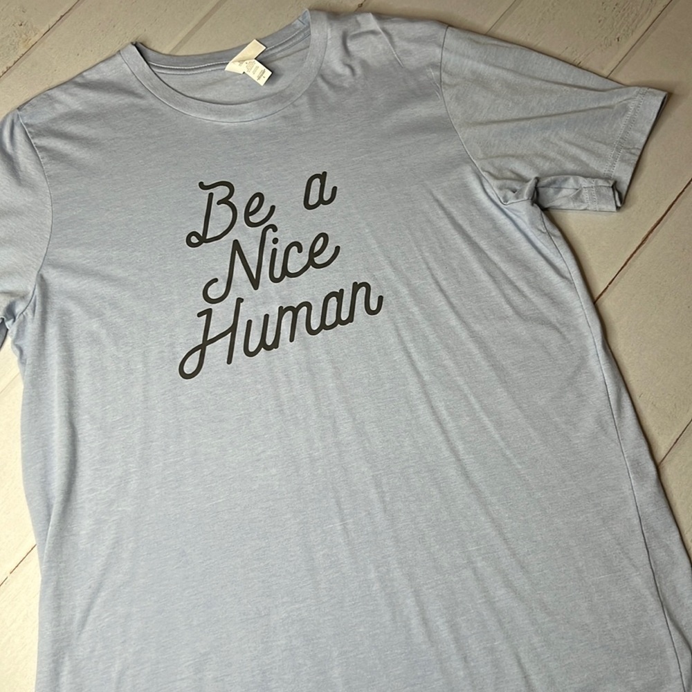 Be a Nice Human Bella Canvas Tshirt - Size Large
